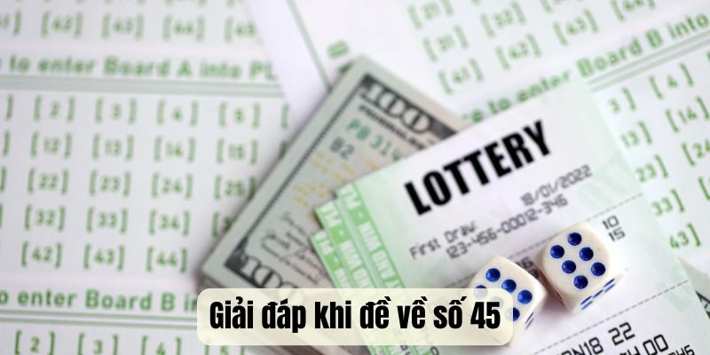 giai dap khi de ve so 45